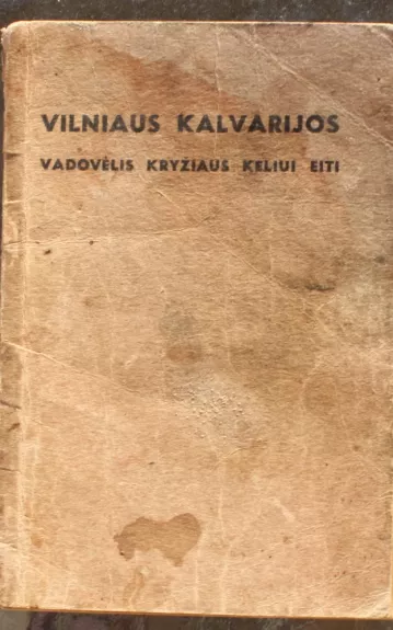 Vilniaus Kalvarijos: vadovėlis kryžiaus keliui eiti