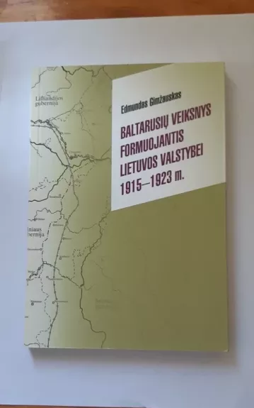 Baltarusių veiksnys formuojantis Lietuvos valstybei 1915-1923 m.