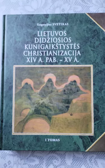 Lietuvos Didžiosios Kunigaikštystės christianizacija XIV a. pab.-XV a. (I tomas)