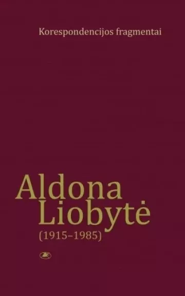 Aldona Liobyte ( 1915-1985) korespondencijos fragentai