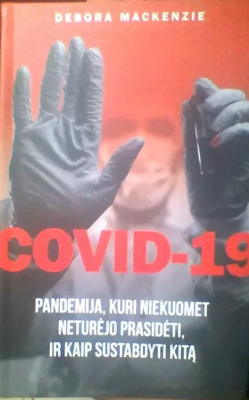 Covid-19 Pandemija, kuri niekuomet neturėjo prasidėti, ir kaip sustabdyti kitą