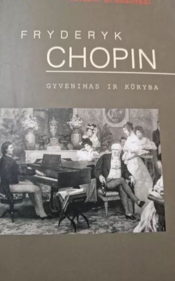 Fryderyk Chopin. Gyvenimas ir kūryba