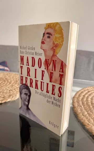 Madonna Trifft Herkules; Die alltagliche Macht der Mythen