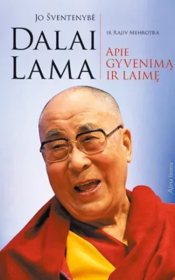 Jo šventenybė Dalai Lama apie gyvenimą ir laimę
