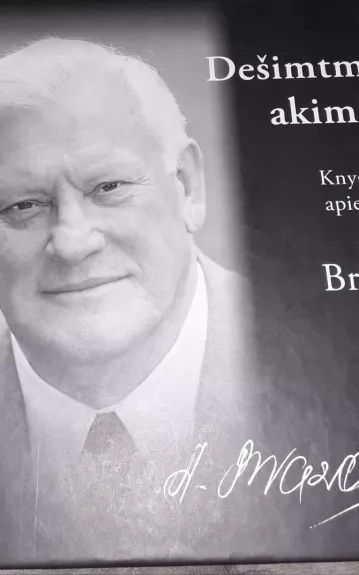 Dešimtmečių akimirkos: knyga-albumas apie Prezidentą Algirdą Brazauską
