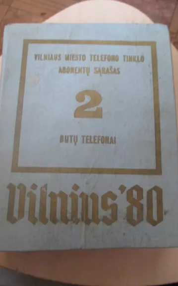 Vilniaus miesto telefono tinklo abonentų sąrašas 2. Butų telefonai. Vilnius'80