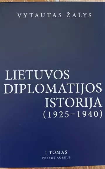 Lietuvos diplomatijos istorija 1925-1940 (I tomas)