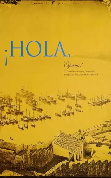 Hola, Espana! XIX a. Ispanijos fotografijos
