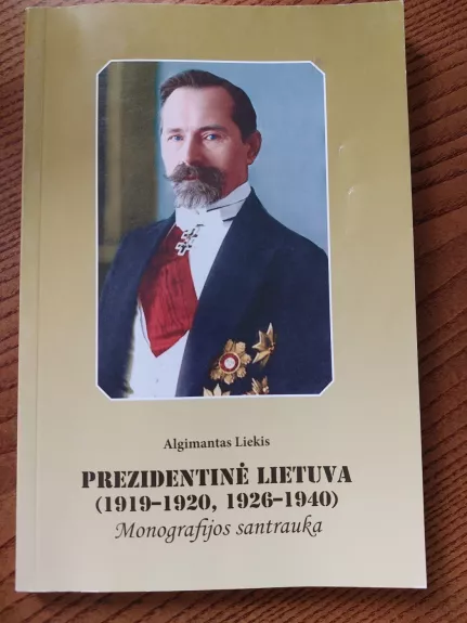 PREZIDENTINĖ LIETUVA (1919 - 1920, 1926-1940). Monografijos santrauka
