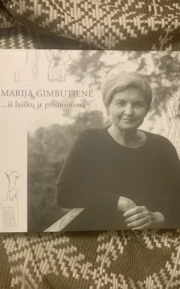 Marija Gimbutienė... iš laiškų ir prisiminimų