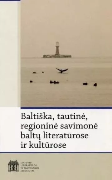Baltiškoji, tautinė, regioninė savimonė baltų literatūrose ir kultūrose