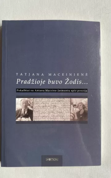 Pradžioje buvo Žodis: Pokalbiai su Antanu Maceina-Jasmantu apie poeziją