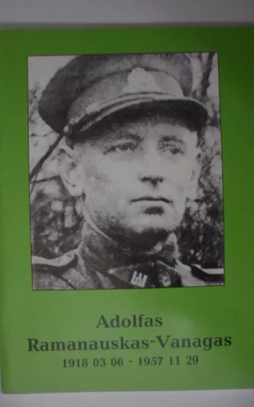 Adolfas Ramanauskas-Vanagas 1918 03 06 – 1957 11 29