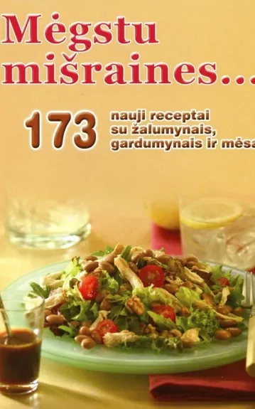 Mėgstu mišraines...: 173 nauji receptai su žalumynais, gardumynais ir mėsa