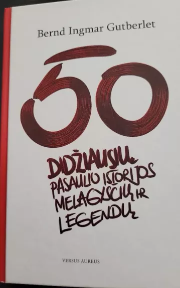 50 didžiausių pasaulio istorijos melagysčių ir legendų