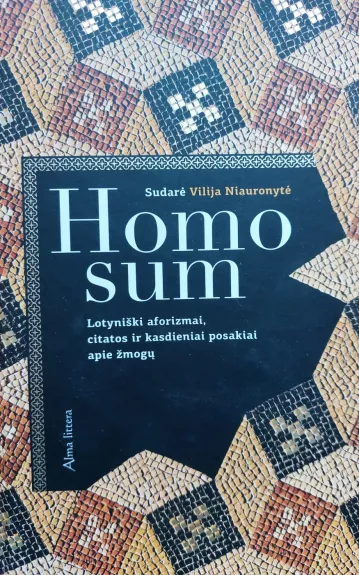 Homo sum. Lotyniški aforizmai, citatos ir kasdieniai posakiai apie žmogų