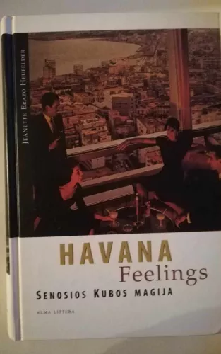 Havana Feelings. Senosios Kubos magija