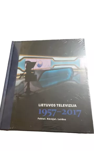 Lietuvos televizija 1957-2017: faktai, kūrėjai, laidos