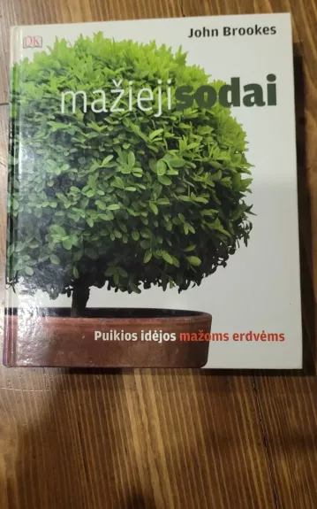 Mažieji sodai. Puikios idėjos mažoms erdvėms