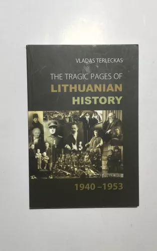 The tragic pages of Lithuanian history, 1940-1953