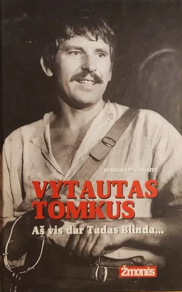 Vytautas Tomkus. Aš vis dar Tadas Blinda...