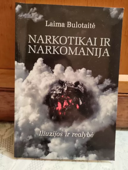 Narkotikai ir narkomanija. Iliuzijos ir realybė