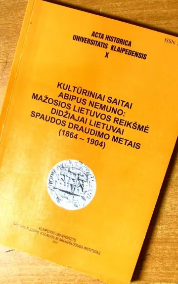 Kultūrinai saitai abipus Nemuno: Mažosio Lietuvos reikšmė didžiajai Lietuvai spaudos draudimo metais (1864-1904)