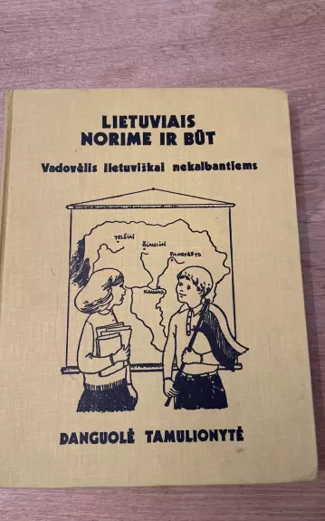 Lietuviais Norime Ir Būt: Vadovėlis Lietuviškai Nemokantiems