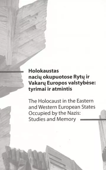 Holokaustas nacių okupuotose Rytų ir Vakarų Europos valstybėse: tyrimai ir atmintis