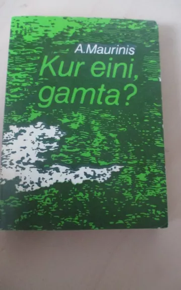 Kur eini, gamta?