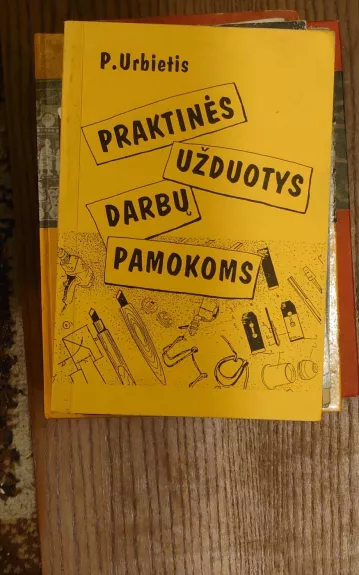 Praktinės užduotys darbų pamokoms