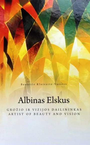 ALBINAS ELSKUS. GROŽIO IR VIZIJOS DAILININKAS
