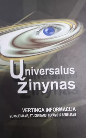 Universalus žinynas. Vertinga informacija moksleiviams, studentams, tėvams ir seneliams