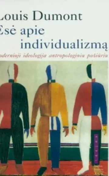 Esė apie individualizmą: modernioji ideologija antropologiniu požiūriu