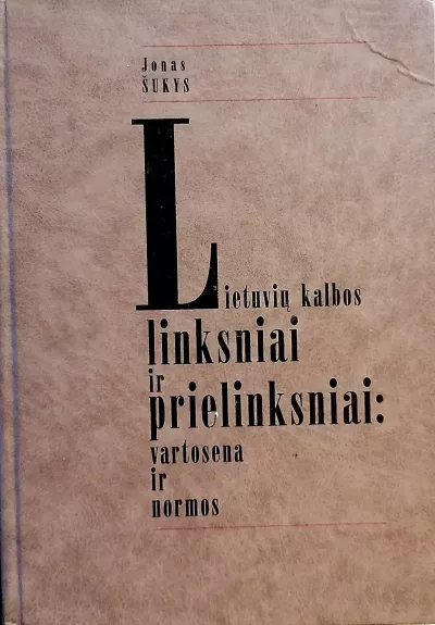 Lietuvių kalbos linksniai ir prielinksniai: vartosena ir normos