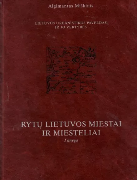Rytų Lietuvos miestai ir miesteliai 1 knyga