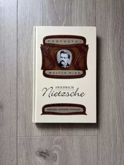 Friedrich Nietzsche: regėtojas, pranašas, šventasis