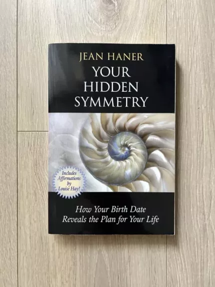 Your Hidden Symmetry : How Your Birth Date Reveals the Plan for Your Life