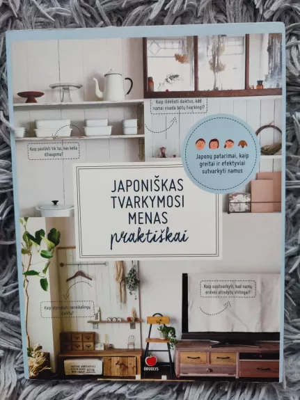 Japoniškas tvarkymosi menas praktiškai: japonų patarimai kaip greitai ir efektyviai sutvarkyti namus