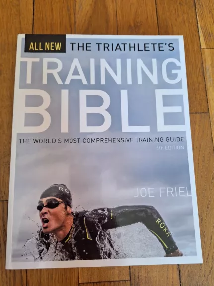 The Triathlete's Training Bible: The World's Most Comprehensive Training Guide, 4th Ed