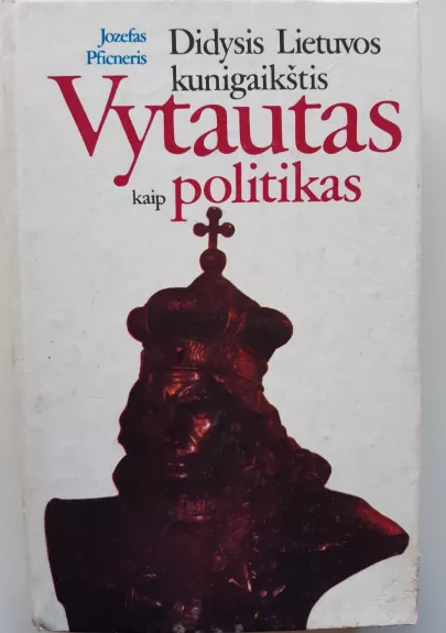 Didysis Lietuvos kunigaikštis Vytautas kaip politikas