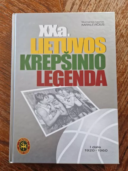 XX a. Lietuvos krepšinio legenda (I dalis, 1920 – 1960)