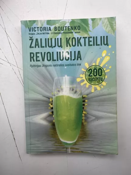 Žaliųjų kokteilių revoliucija. 200 receptų. Ryžtingas žingsnis natūralios sveikatos link