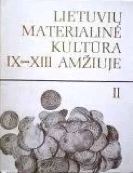 Lietuvių materialinė kultūra IX-XIII amžiuje (II tomas)