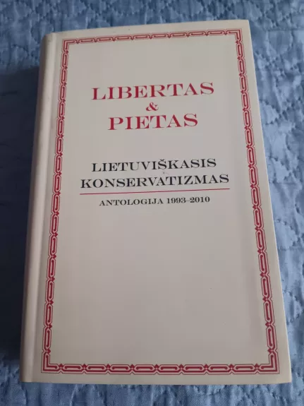 Libertas & Pietas. Lietuviškasis konservatizmas. Antologija 1993-2010