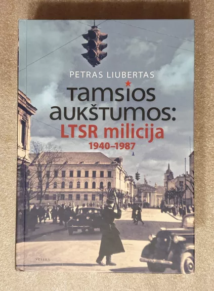 Tamsios aukštumos: LTSR milicija 1940-1987 metais