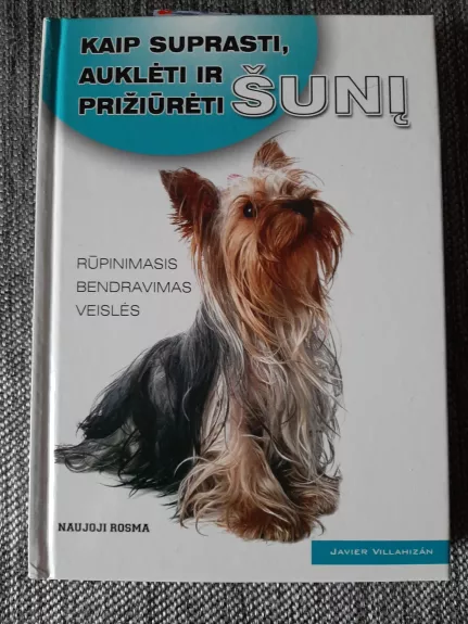 Kaip suprasti, auklėti ir prižiūrėti šunį: rūpinimasis, bendravimas, veislės