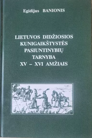 Lietuvos Didžiosios Kunigaikštystės pasiuntinybių tarnyba XV-XVI amžiais
