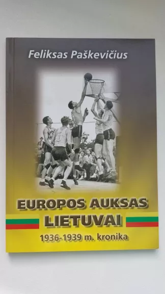 Europos auksas Lietuvai: 1936-1939 m. kronika