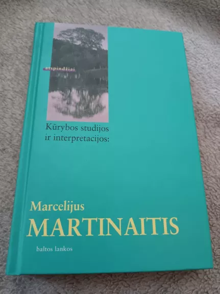 Kūrybos studijos ir interpretacijos: Marcelijus Martinaitis